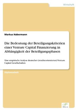 Die Bedeutung der Beteiligungskriterien einer Venture Capital Finanzierung in Abhängigkeit der Beteiligungsphasen