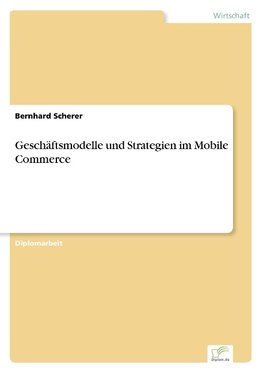 Geschäftsmodelle und Strategien im Mobile Commerce