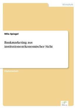 Bankmarketing aus institutionenökonomischer Sicht