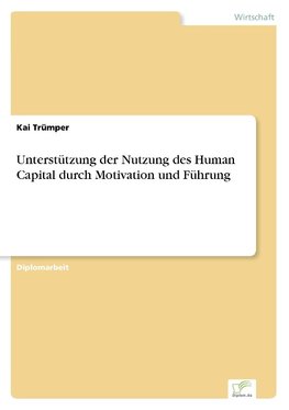 Unterstützung der Nutzung des Human Capital durch Motivation und Führung