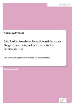 Die kulturtouristischen Potentiale einer Region am Beispiel prähistorischer Kulturstätten