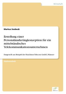 Erstellung einer Personalmarketingkonzeption für ein mittelständisches Telekommunikationsunternehmen