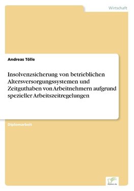 Insolvenzsicherung von betrieblichen Altersversorgungssystemen und Zeitguthaben von Arbeitnehmern aufgrund spezieller Arbeitszeitregelungen