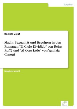 Macht, Sexualität und Begehren in den Romanen "El Cielo Dividido" von Reina Roffé und "Al Otro Lado" von Yanitzia Canetti