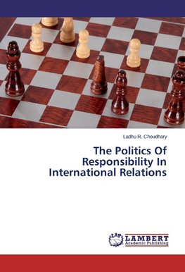 The Politics Of Responsibility In International Relations