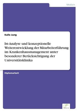 Ist-Analyse und konzeptionelle Weiterentwicklung der Mitarbeiterführung im Krankenhausmanagement unter besonderer Berücksichtigung der Universitätsklinika