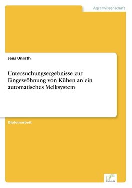 Untersuchungsergebnisse zur Eingewöhnung von Kühen an ein automatisches Melksystem