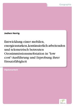 Entwicklung einer mobilen, energieautarken, kontinuierlich arbeitenden und telemetrisch betreuten Ozonimmissionsmeßstation in "low cost"-Ausführung und Erprobung ihrer Einsatzfähigkeit