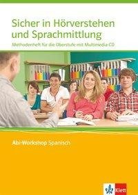 Abi Workshop. Spanisch. Sicher in Hörverstehen und Sprachmittlung. Methodenheft für die Oberstufe mit Multimedia-CD