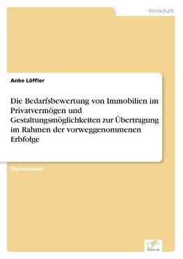 Die Bedarfsbewertung von Immobilien im Privatvermögen und Gestaltungsmöglichkeiten zur Übertragung im Rahmen der vorweggenommenen Erbfolge