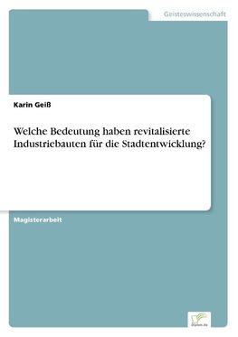 Welche Bedeutung haben revitalisierte Industriebauten für die Stadtentwicklung?