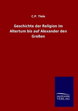 Geschichte der Religion im Altertum bis auf Alexander den Großen