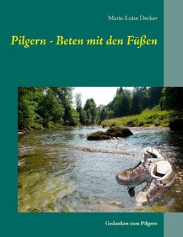 Pilgern - Beten mit den Füßen