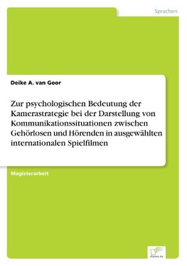 Zur psychologischen Bedeutung der Kamerastrategie bei der Darstellung von Kommunikationssituationen zwischen Gehörlosen und Hörenden in ausgewählten internationalen Spielfilmen