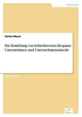 Die Ermittlung von Schiedswerten für ganze Unternehmen und Unternehmensanteile