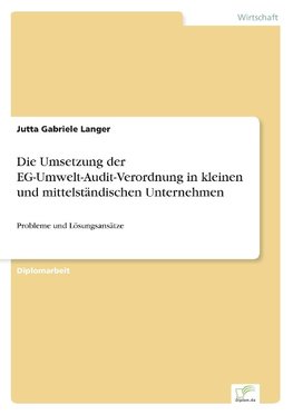 Die Umsetzung der EG-Umwelt-Audit-Verordnung in kleinen und mittelständischen Unternehmen