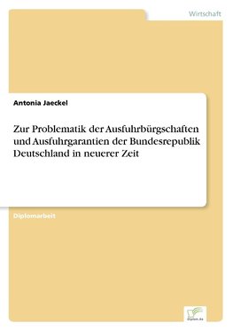 Zur Problematik der Ausfuhrbürgschaften und Ausfuhrgarantien der Bundesrepublik Deutschland in neuerer Zeit