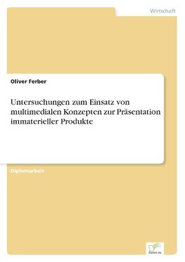 Untersuchungen zum Einsatz von multimedialen Konzepten zur Präsentation immaterieller Produkte