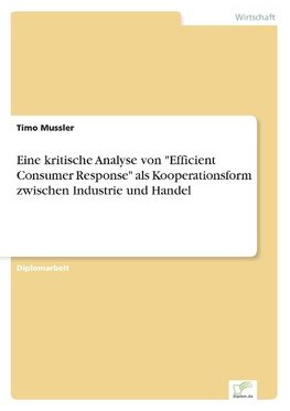 Eine kritische Analyse von "Efficient Consumer Response" als Kooperationsform zwischen Industrie und Handel