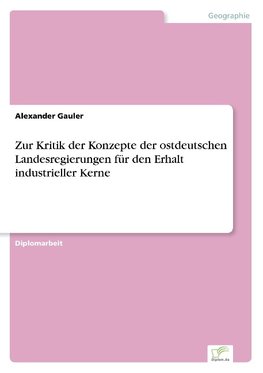 Zur Kritik der Konzepte der ostdeutschen Landesregierungen für den Erhalt industrieller Kerne