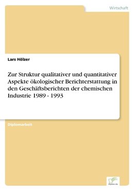 Zur Struktur qualitativer und quantitativer Aspekte ökologischer Berichterstattung in den Geschäftsberichten der chemischen Industrie 1989 - 1993