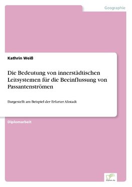 Die Bedeutung von innerstädtischen Leitsystemen für die Beeinflussung von Passantenströmen