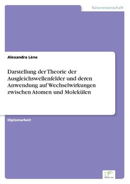 Darstellung der Theorie der Ausgleichswellenfelder und deren Anwendung auf Wechselwirkungen zwischen Atomen und Molekülen