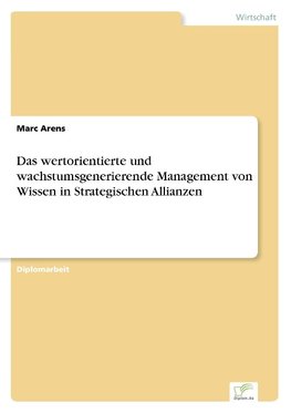 Das wertorientierte und wachstumsgenerierende Management von Wissen in Strategischen Allianzen