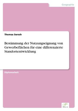 Bestimmung der Nutzungseignung von Gewerbeflächen für eine differenzierte Standortentwicklung