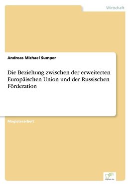 Die Beziehung zwischen der erweiterten Europäischen Union und der Russischen Förderation