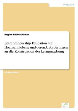 Entrepreneurship Education auf Hochschulebene und deren Anforderungen an die Konstruktion der Lernumgebung