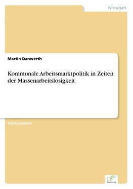 Kommunale Arbeitsmarktpolitik in Zeiten der Massenarbeitslosigkeit