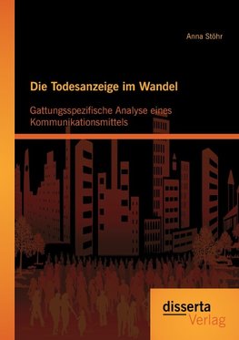 Die Todesanzeige im Wandel: Gattungsspezifische Analyse eines Kommunikationsmittels