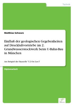 Einfluß der geologischen Gegebenheiten auf Druckluftvortriebe im 2. Grundwasserstockwerk beim U-Bahn-Bau in München