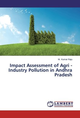 Impact Assessment of Agri - Industry  Pollution in Andhra Pradesh