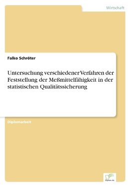 Untersuchung verschiedener Verfahren der Feststellung der Meßmittelfähigkeit in der statistischen Qualitätssicherung