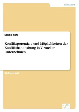 Konfliktpotentiale und Möglichkeiten der Konflikthandhabung in Virtuellen Unternehmen