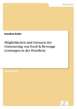 Möglichkeiten und Grenzen des Outsourcing von Food & Beverage Leistungen in der Hotellerie