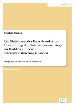 Die Einführung des Euro als Anlaß zur Überprüfung der Unternehmensstrategie im Hinblick auf neue Internationalisierungschancen