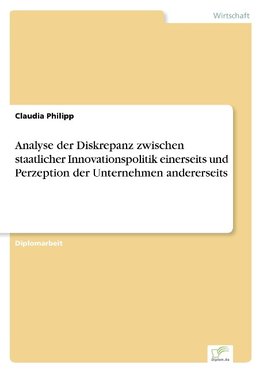 Analyse der Diskrepanz zwischen staatlicher Innovationspolitik einerseits und Perzeption der Unternehmen andererseits