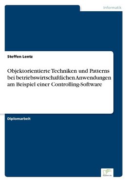 Objektorientierte Techniken und Patterns bei betriebswirtschaftlichen Anwendungen am Beispiel einer Controlling-Software