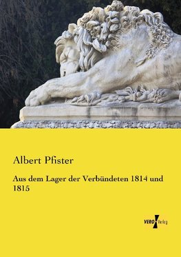 Aus dem Lager der Verbündeten 1814 und 1815