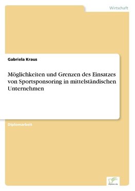 Möglichkeiten und Grenzen des Einsatzes von Sportsponsoring in mittelständischen Unternehmen