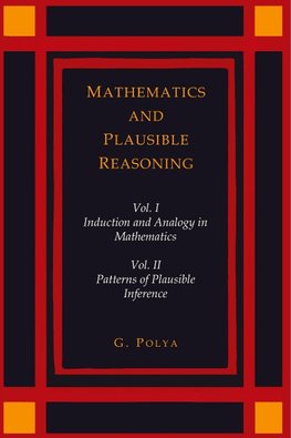 Mathematics and Plausible Reasoning [Two Volumes in One]