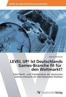 LEVEL UP! Ist Deutschlands  Games-Branche fit für   den Weltmarkt?