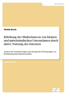 Erhöhung der Marktchancen von kleinen und mittelständischen Unternehmen durch aktive Nutzung des Internets