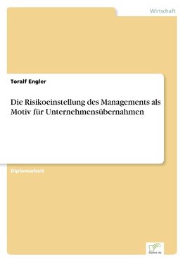 Die Risikoeinstellung des Managements als Motiv für Unternehmensübernahmen