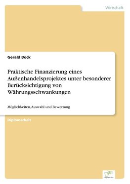 Praktische Finanzierung eines Außenhandelsprojektes unter besonderer Berücksichtigung von Währungsschwankungen