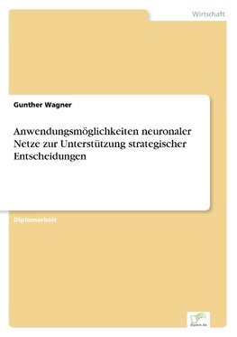 Anwendungsmöglichkeiten neuronaler Netze zur Unterstützung strategischer Entscheidungen