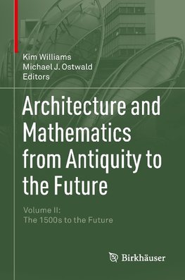 Architecture and Mathematics from Antiquity to the Future Volume II